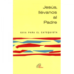 Jesús llévanos al Padre, guía para el catequista