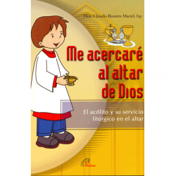 Me acercaré al altar de Dios, El acólito y su servicio litúrgico en el altar