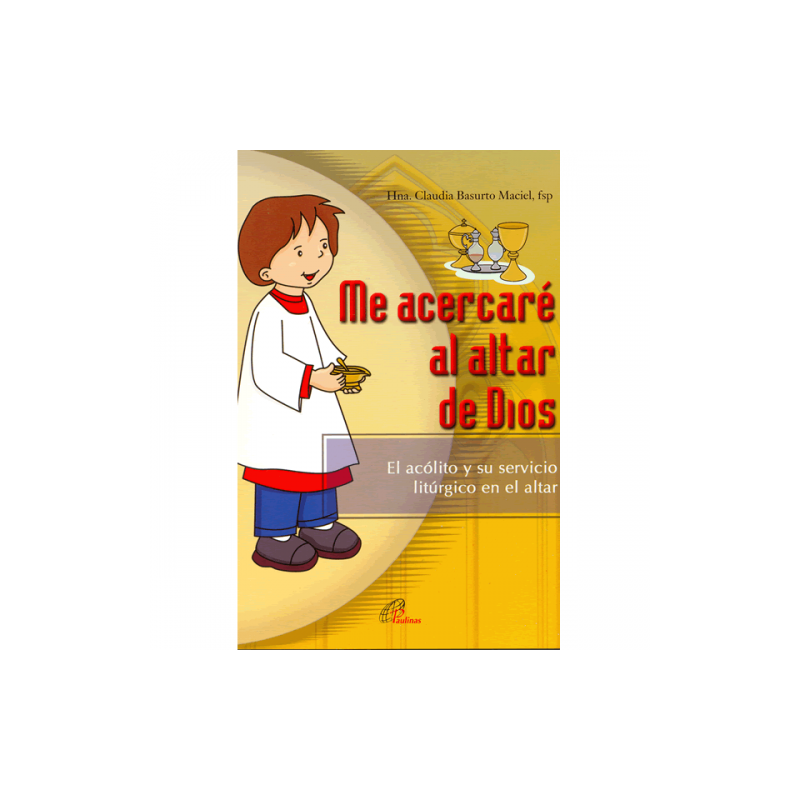 Me acercaré al altar de Dios, El acólito y su servicio litúrgico en el altar