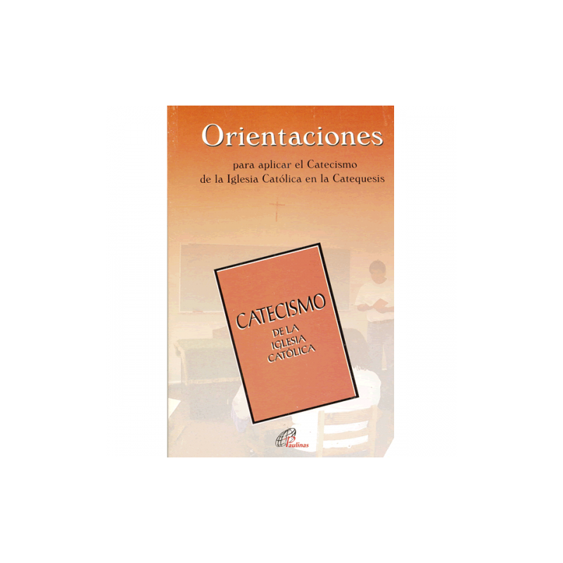 Orientaciones para aplicar el Catecismo de la Iglesia Católica en la Catequesis