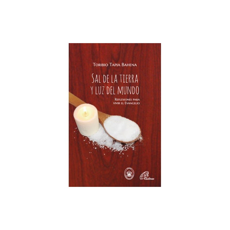 Sal de la tierra y luz del mundo, refelxiones para vivir el Evangelio